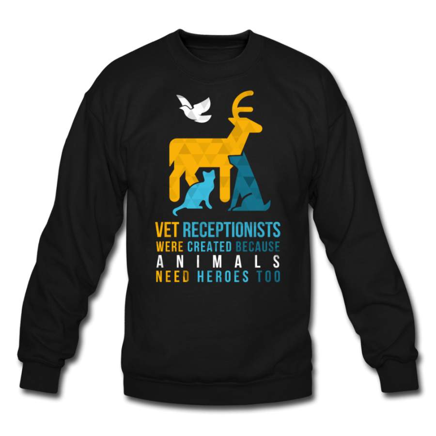 Vet receptionists were created because animals need heroes too Crewneck Sweatshirt