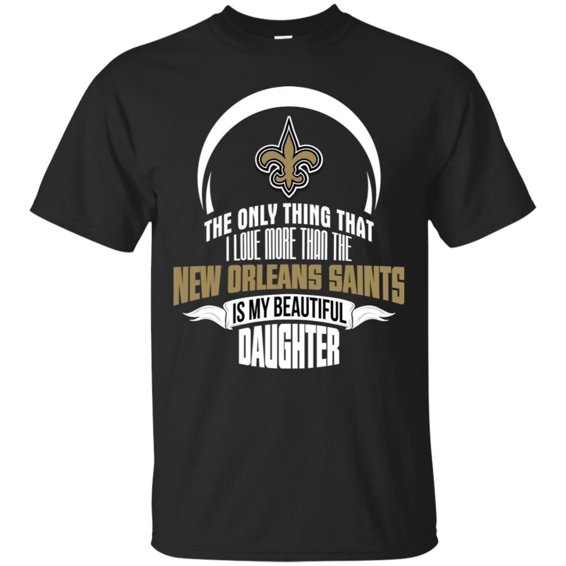 The Only Thing Dad Loves His Daughter Fan New Orleans Saints Tshirt