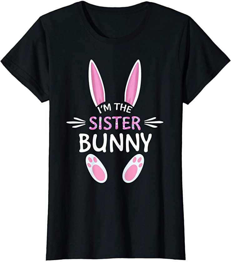 I’m The Sister Bunny Cute Family Matching Easter Day T-Shirt