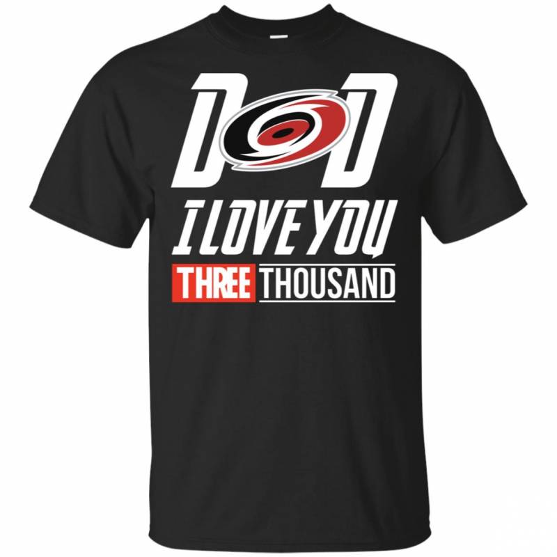 Carolina Hurricanes – Dad I Love You Three Thousand Shirt