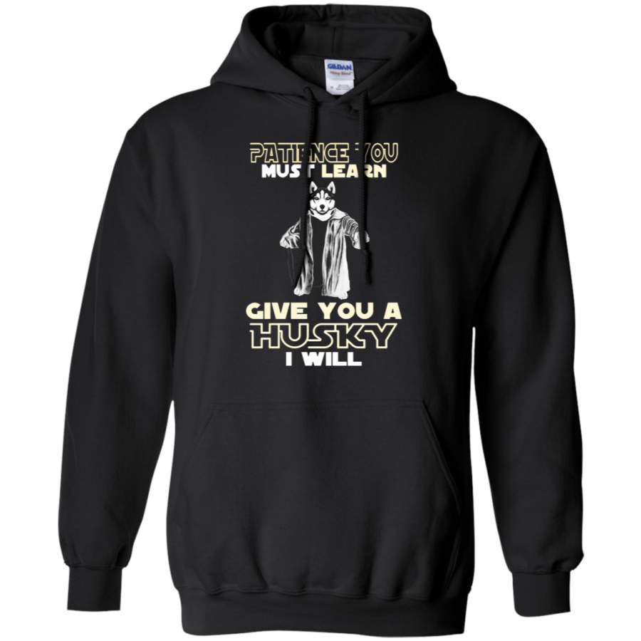 AGR Patience You Must Learn Give You A Husky I Will Hoodie