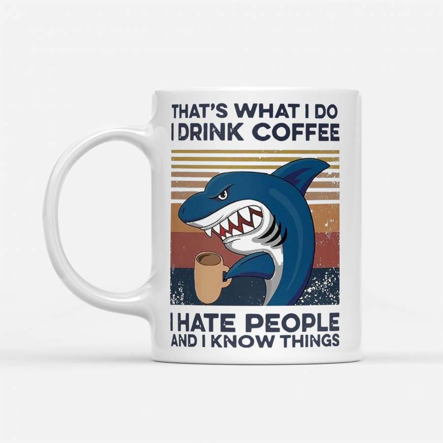 Shark That’s What I Do I Drink Coffee I Hate People And I Know Things Vintage Retro – White Mug