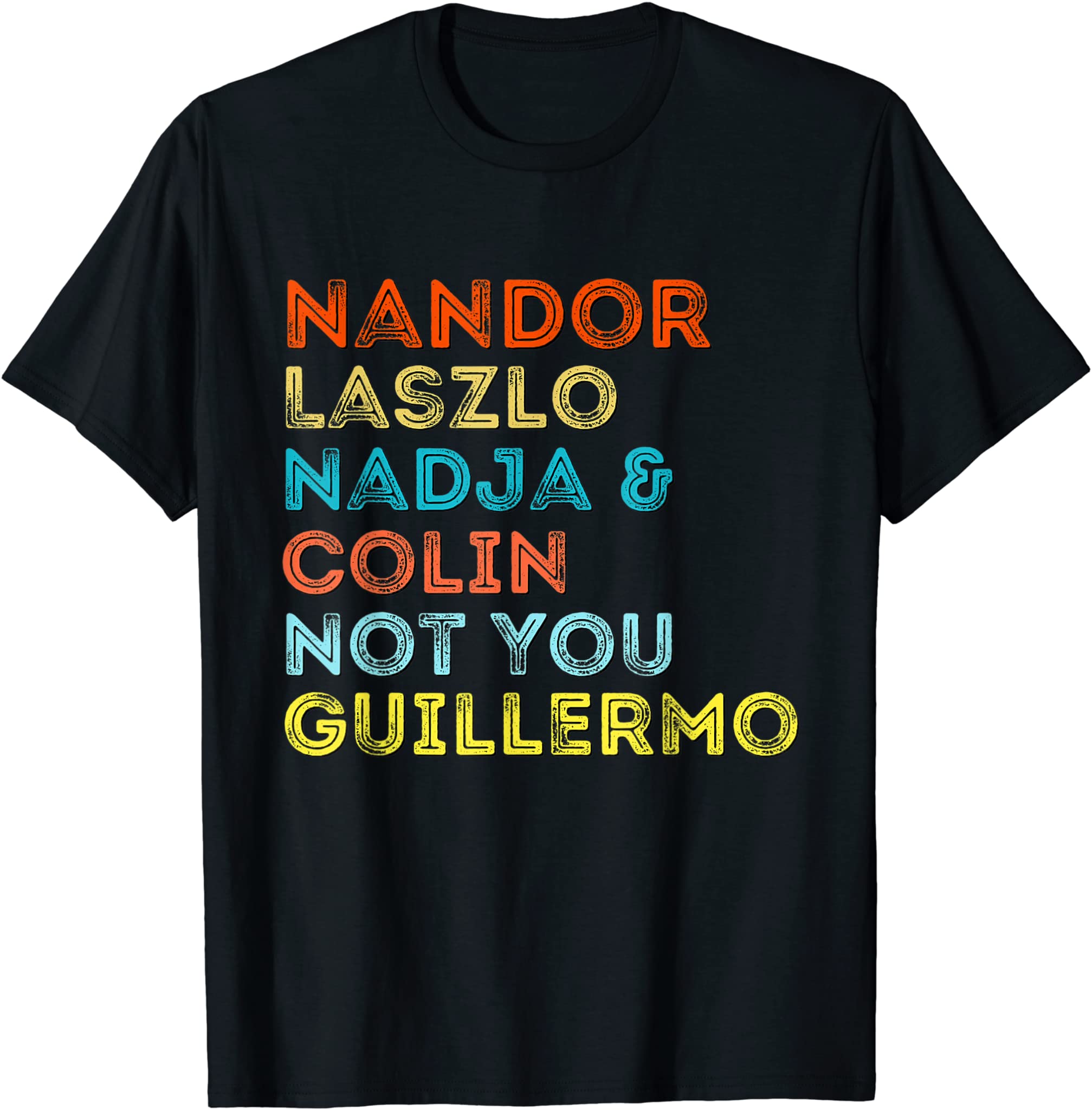 Funny Nandor Laszlo Nadja And Colin Not You Guillermo T-Shirt