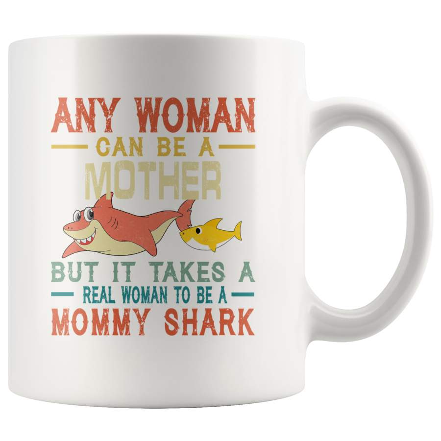 Any woman can be a mother but real woman to be a Mommy shark funny vintage white gift coffee mug