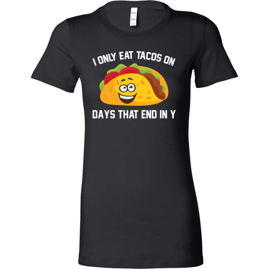 Taco mexican i only eat tacos on days that end in y Woman Short Sleeve Funny T Shirt – TL00592WS