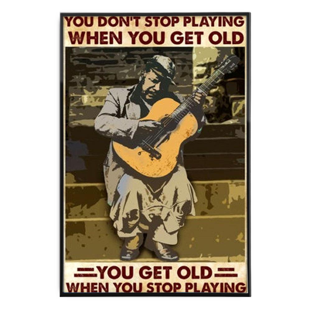 Poster Canvas You Get Old When You Stop Playing Guitar Poster, Gift For Guitarist Gift Decor Home Decor Wall Art Visual Art