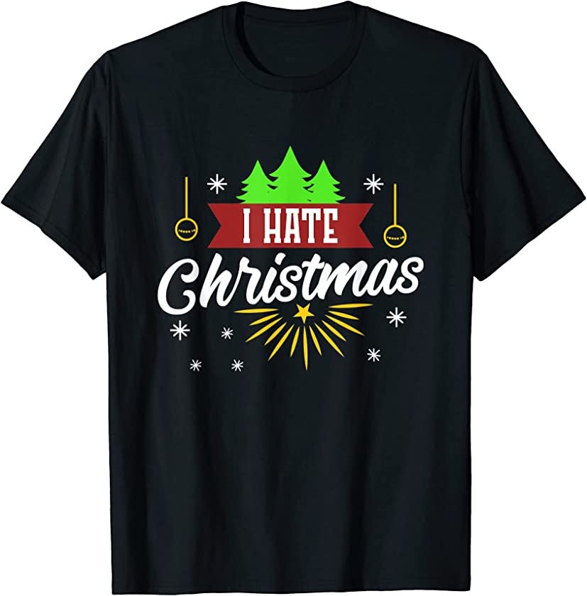 Ugly Christmas Saying I hate Christmas Christmas T-Shirt