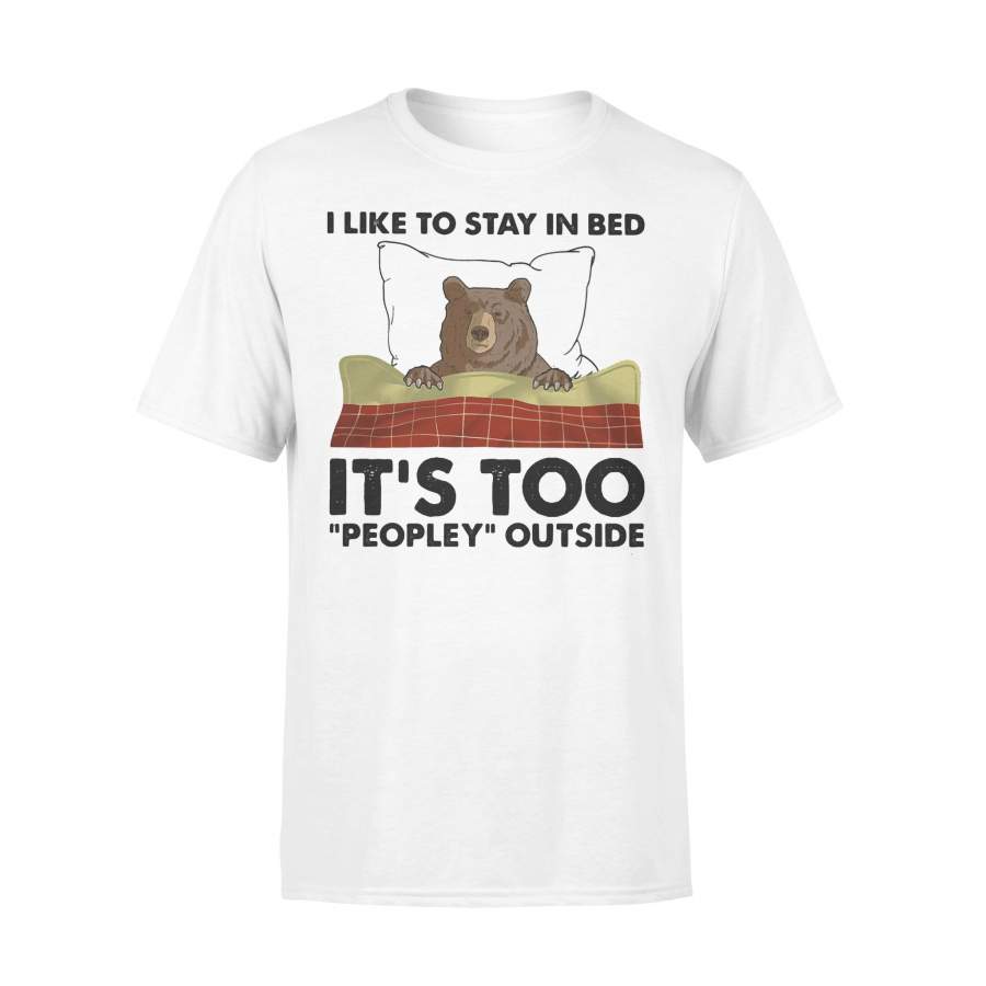 Bear I Like To Stay In Bed It’s Too Peopley Outside T-shirt