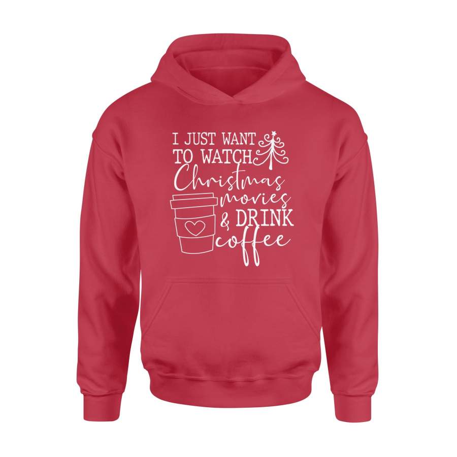 I Just Want To Watch Christmas Movies & Drink Coffee Xmas Hoodie