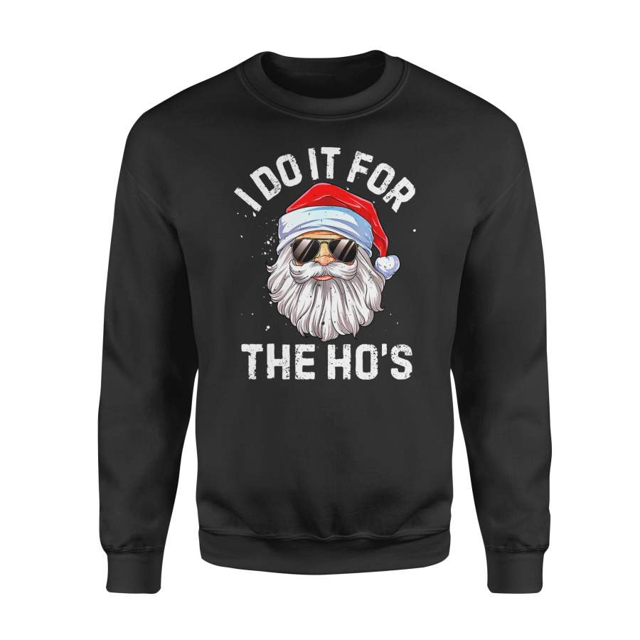 Christmas gift idea I Do It For The Ho’s Funny Inappropriate Santa T-Shirt – Standard Fleece Sweatshirt