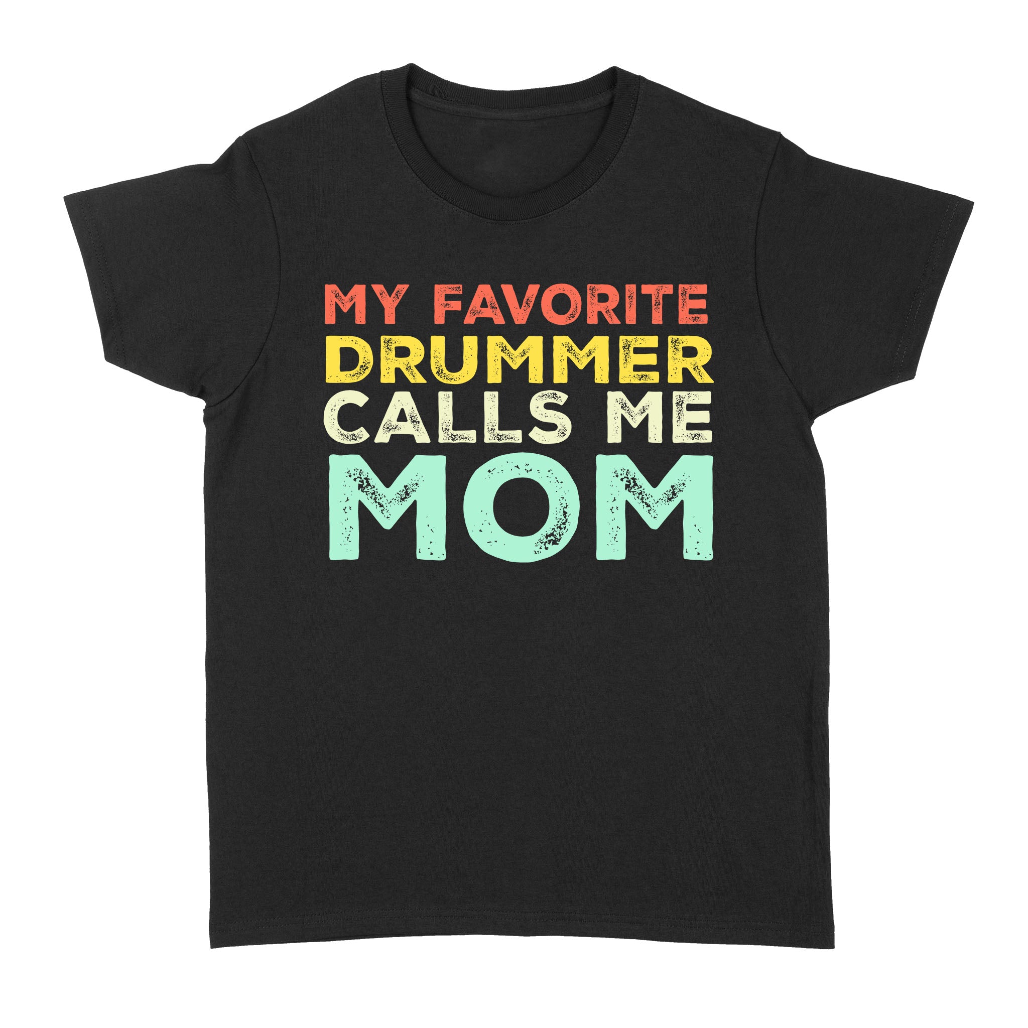 My Favorite Drummer Calls Me Mom – Standard Women’s T-shirt