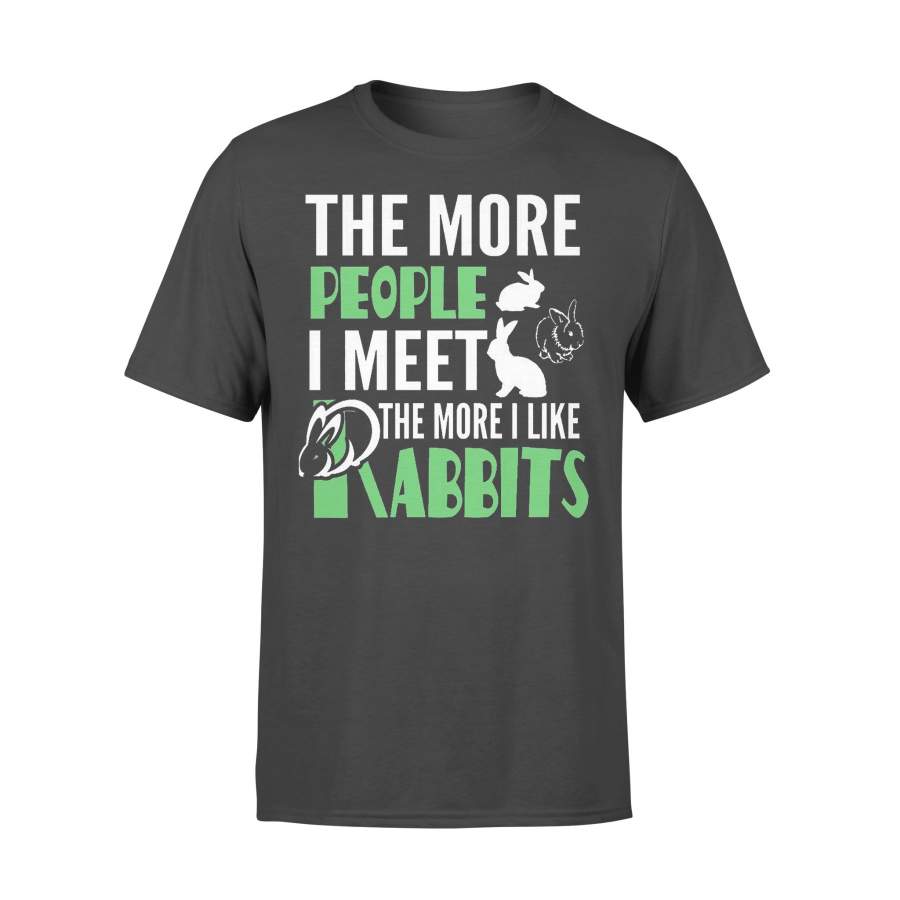 The More People I Met The More I Like My Rabbits T-Shirt