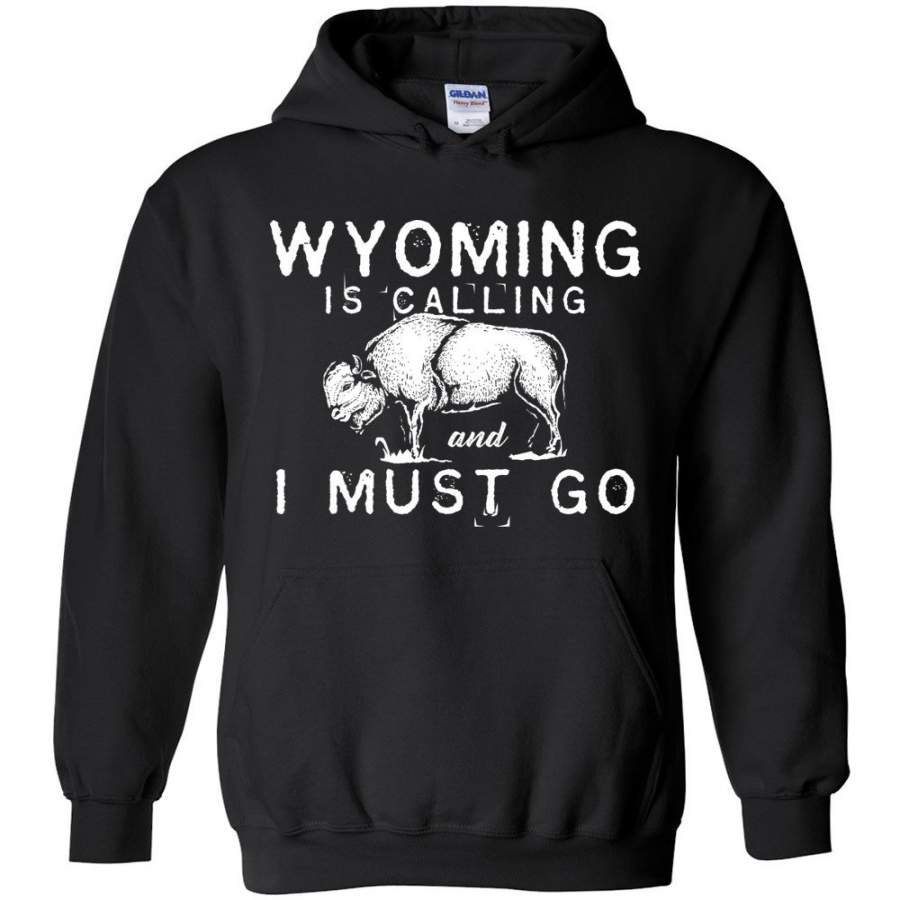 Wyoming Is Calling And I Must Go Hoodie