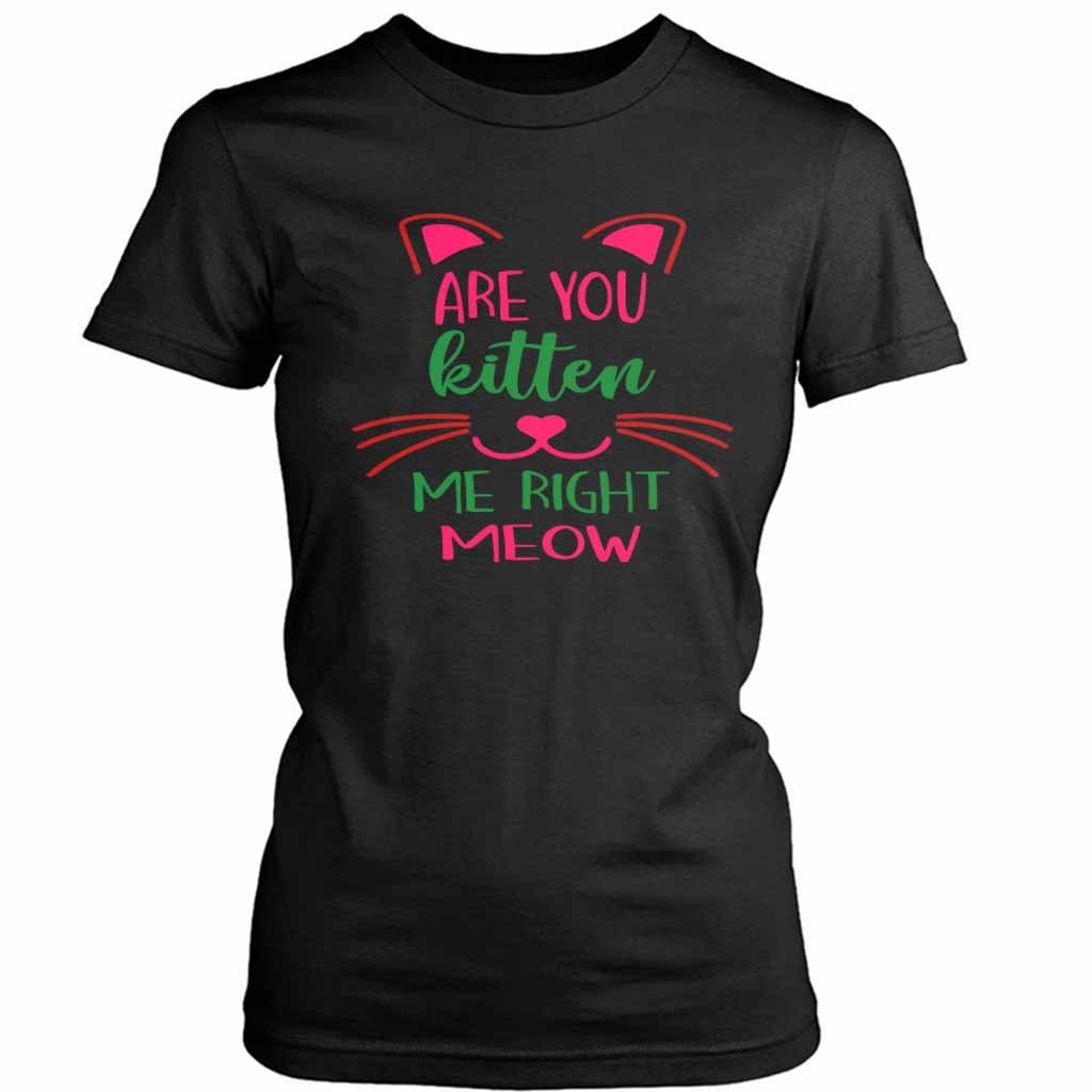 Are You Kitten Me Right Meow Aloen Women’s Tee T-Shirt