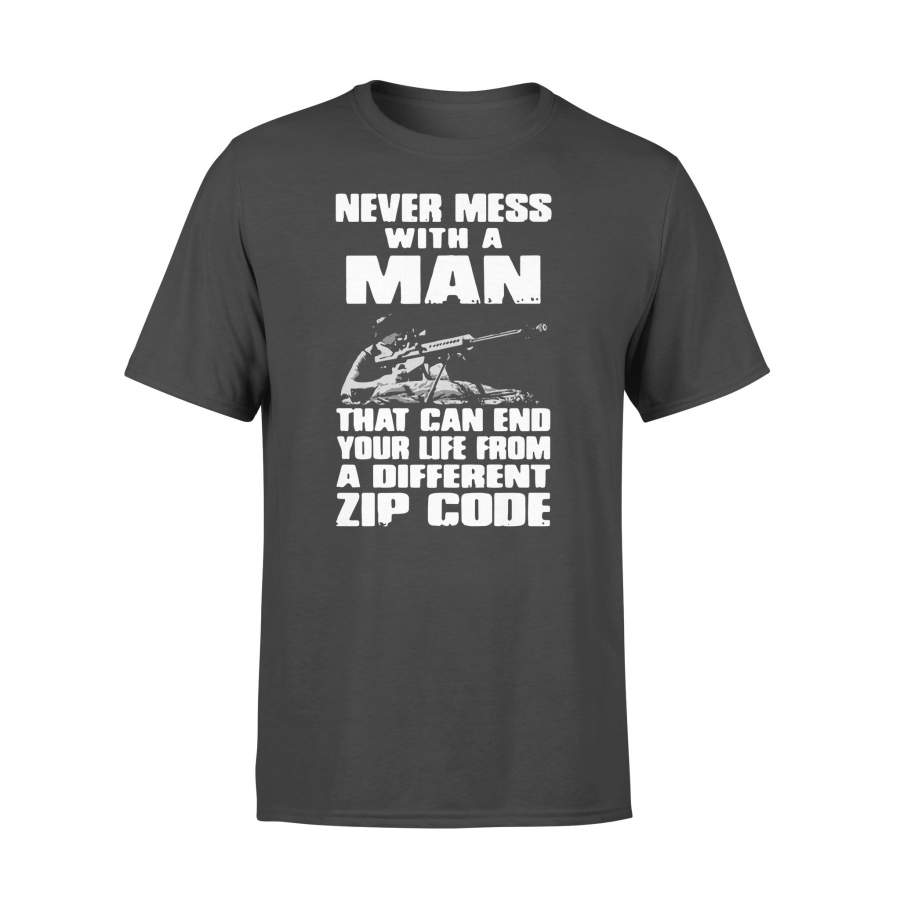 Never Mess With A Man That Can End Your Life From A Different Zip Code T-shirt