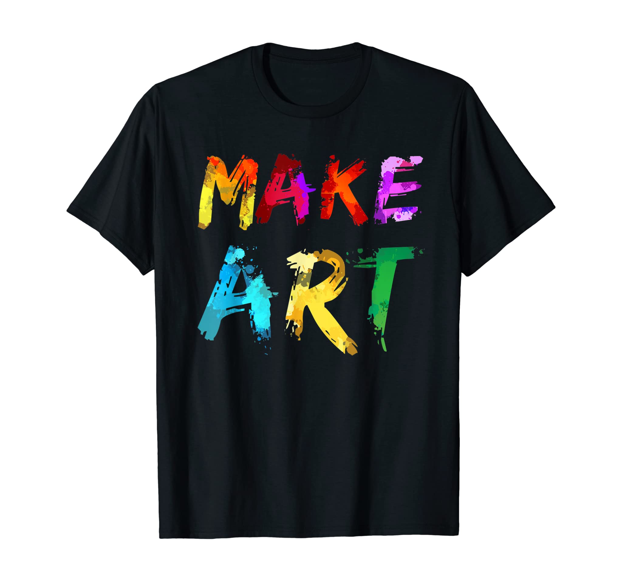 Make Art Painter Artist Teacher Artsy Gift Men Women Kids T-Shirt