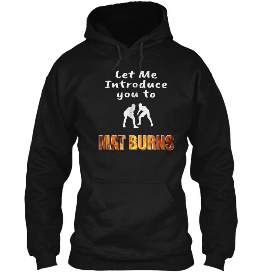 Wrestling Humor  Let Me Introduce You to Mat Burns Pullover Hoodie 8 oz