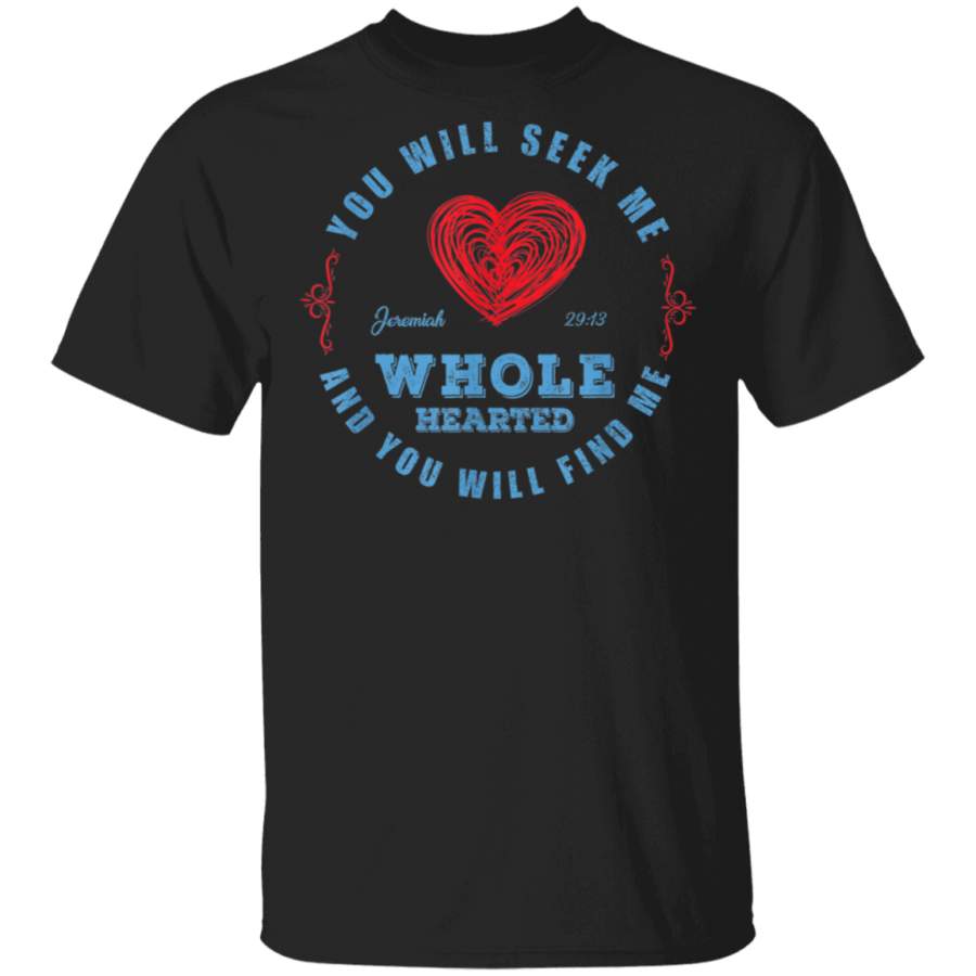 Wholehearted – You Will Seek Me Jeremiah 29 13 T-Shirt