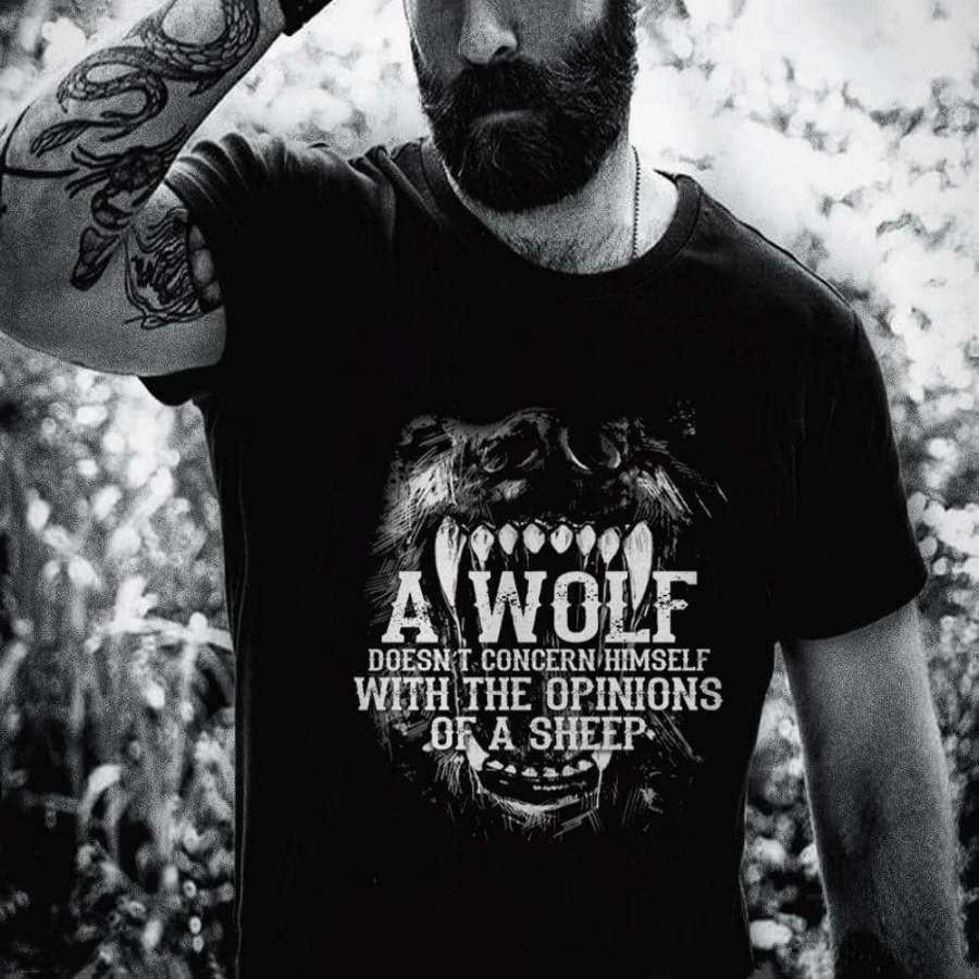 A Wolf Doesn’t Concern Himself With The Opinions Of A Sheep,wolf tshirt