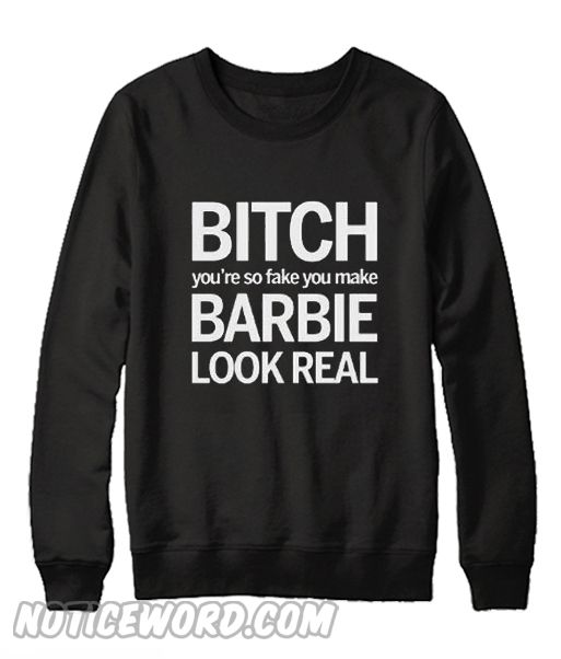 Bitch You’re So Fake Sweatshirt