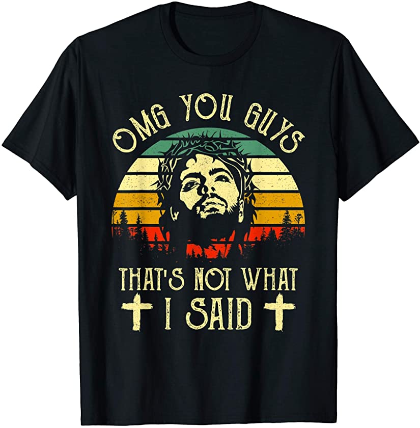 Vintage Jesus Quotes Tee OMG You Guys That’s Not What I Said T-Shirt