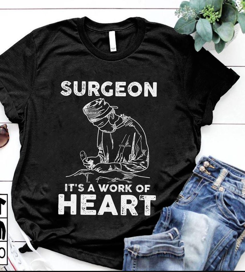 Surgeon It Is A Work Of Heart Gift Standard/Premium T-Shirt