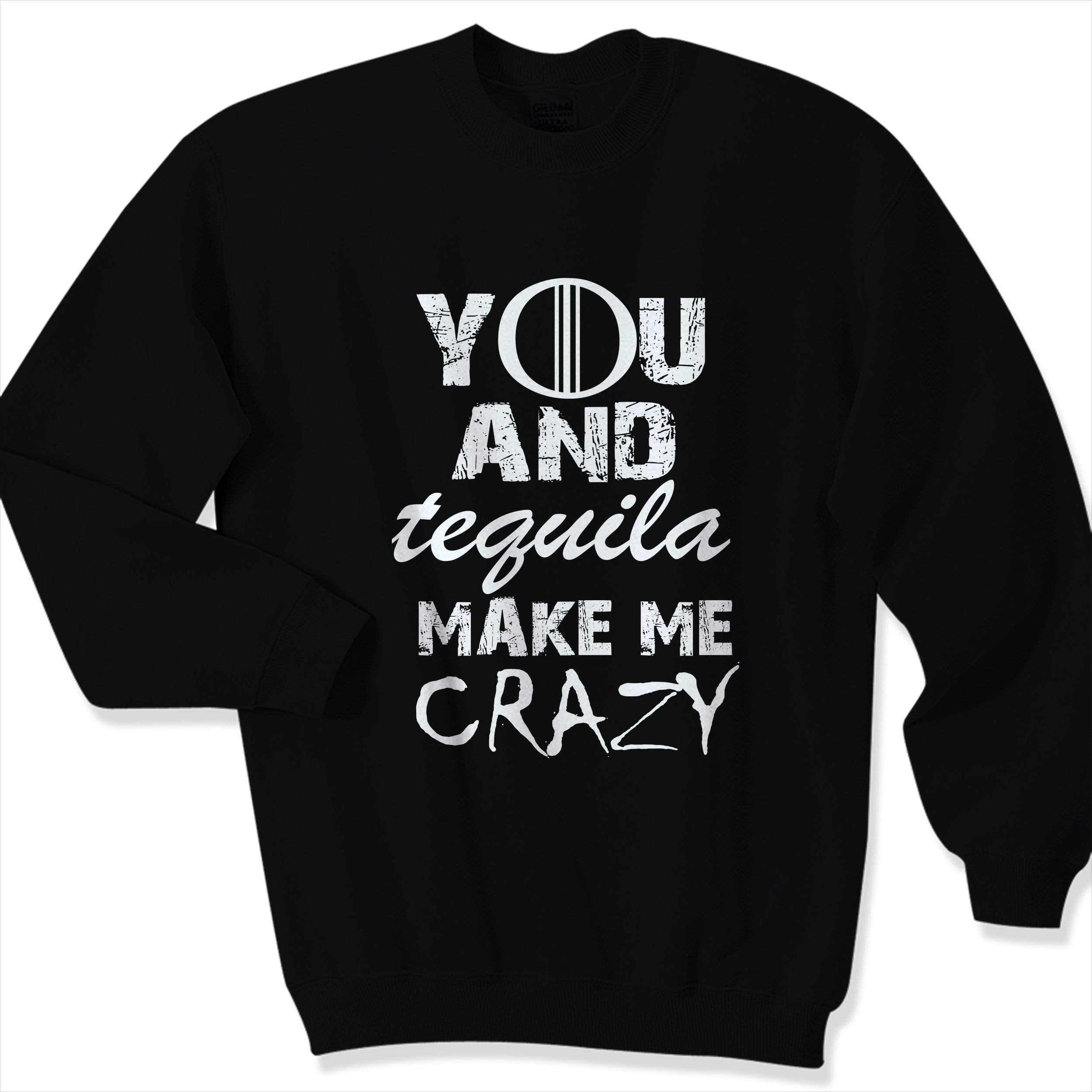 You And Tequila Make Me Crazy Sweater Sweatshirt