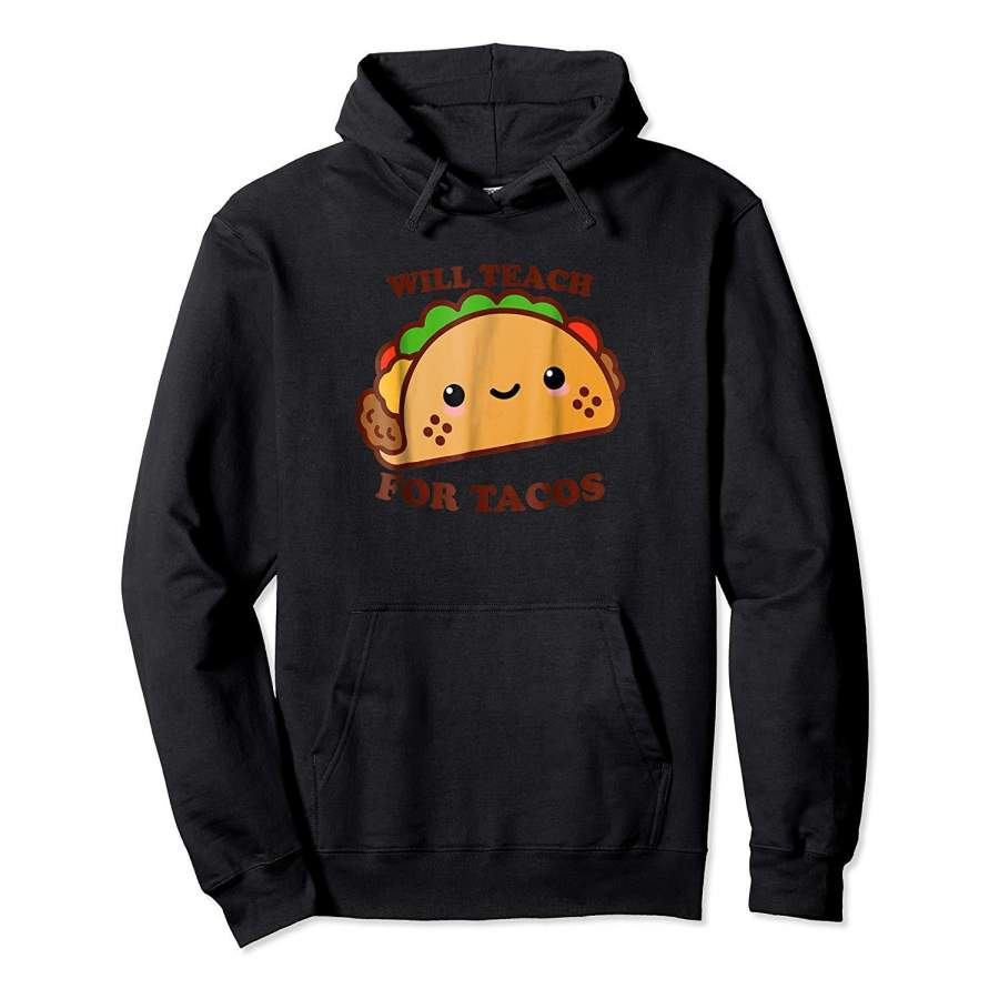 Will Teach For Tacos Cute Shirt for Teachers Hoodie Premium Tee