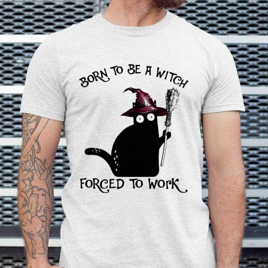 Born To Be A Witch Forced To Work Black Cat Halloween T-shirt