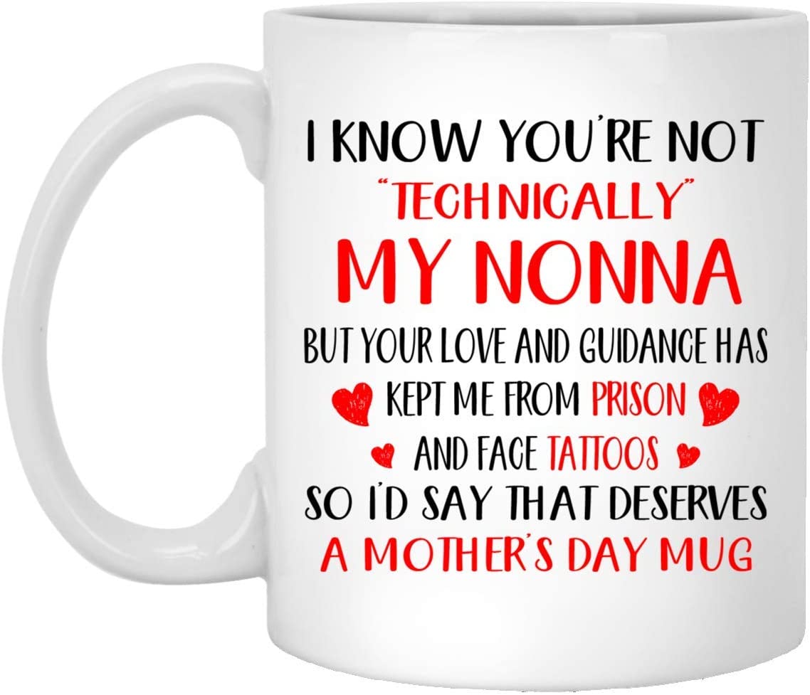 Mother’S Day Gift – I Know You’Re Not Technically My Nonna – Perfect Gift Mug 15Oz