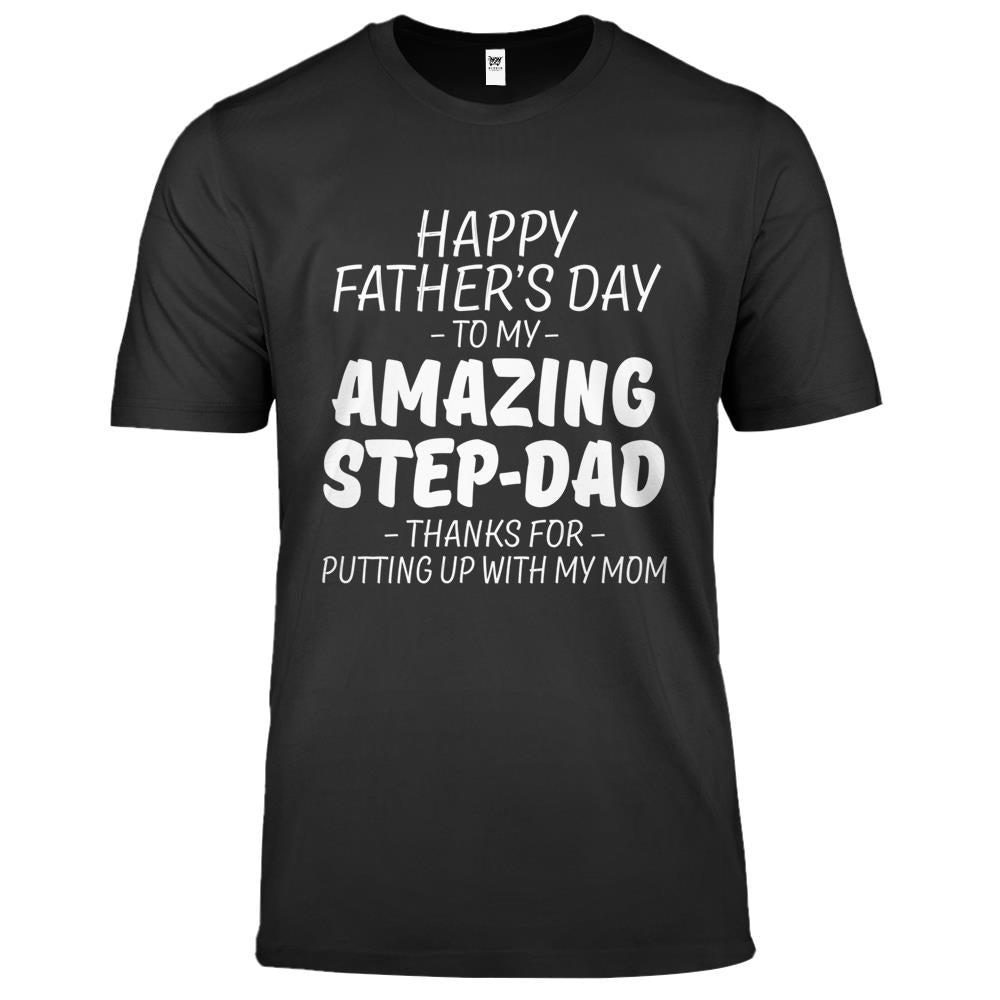 Happy Father’s Day To My Amazing Step Dad Thanks For Putting Premium T Shirts