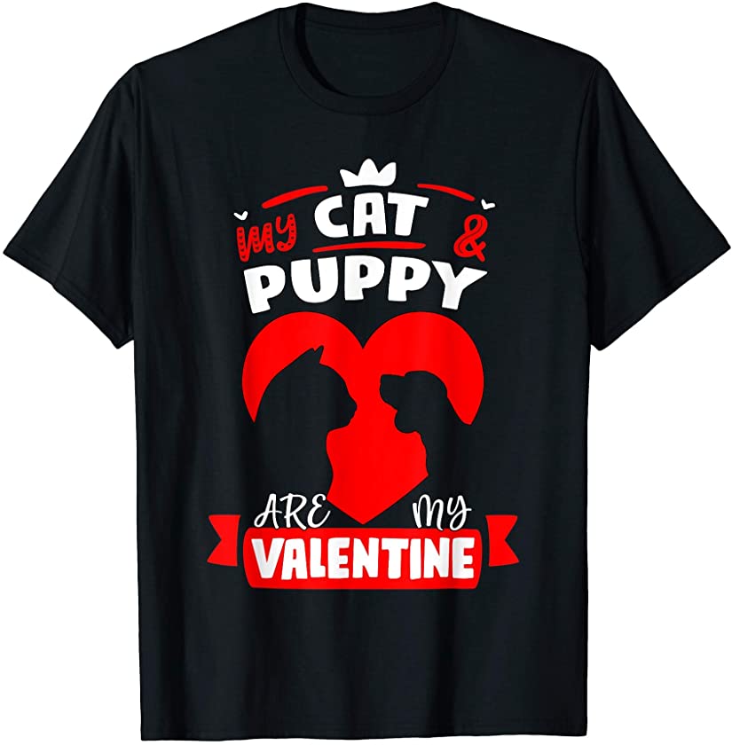 My Cat And Puppy Are My Valentine Cute Gift Valentine’s day T-Shirt