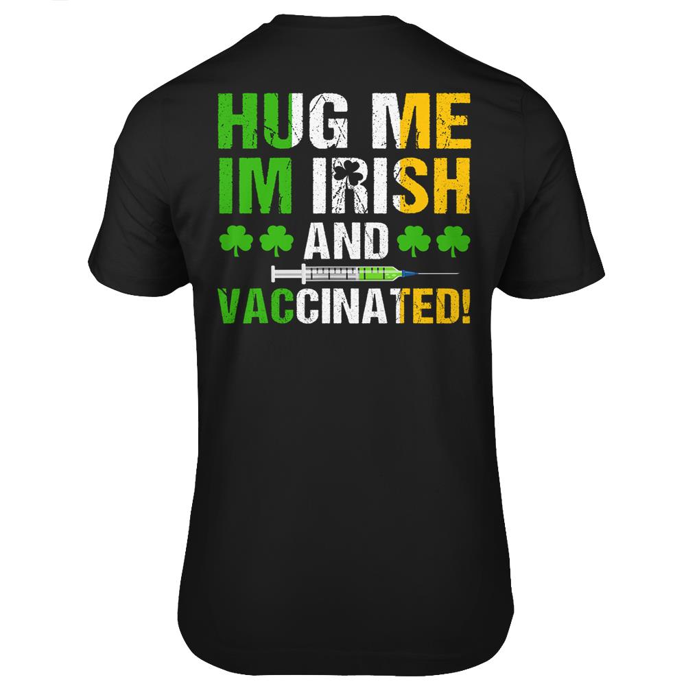 Hug Me Im Irish And Vaccinated St Patrick’S Day 2021 Gift T Shirts Print On Back