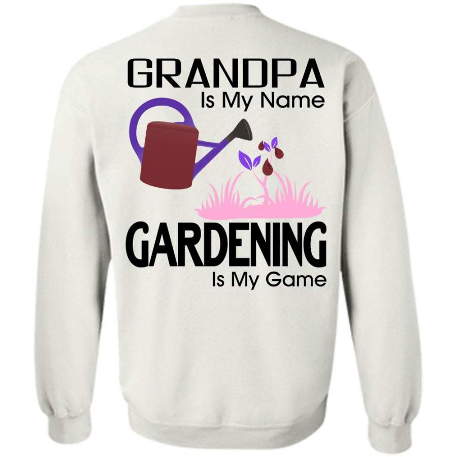 Being A Gardener T Shirt, Grandpa Is My Name Gardening Is My Game Sweatshirt