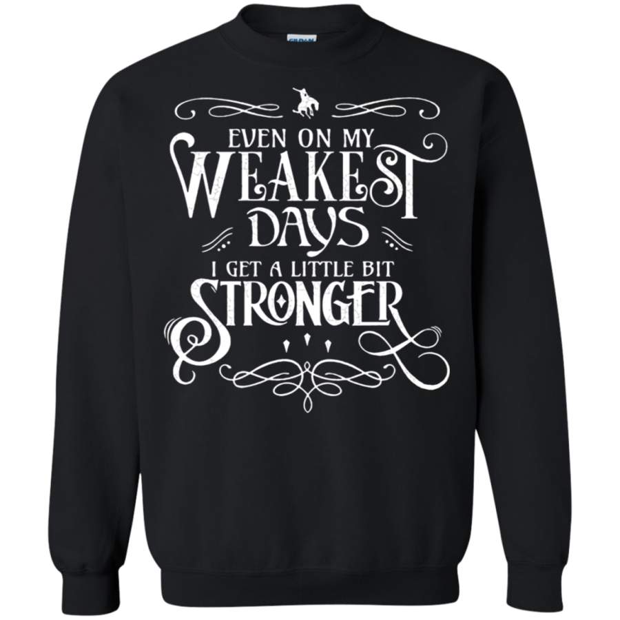 AGR Even On My Weakest Days I Get A Little Bit Stronger Sweatshirt