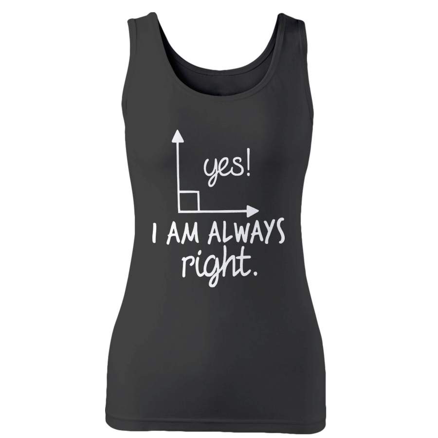 Yes I Am Always Right Woman’s Tank Top