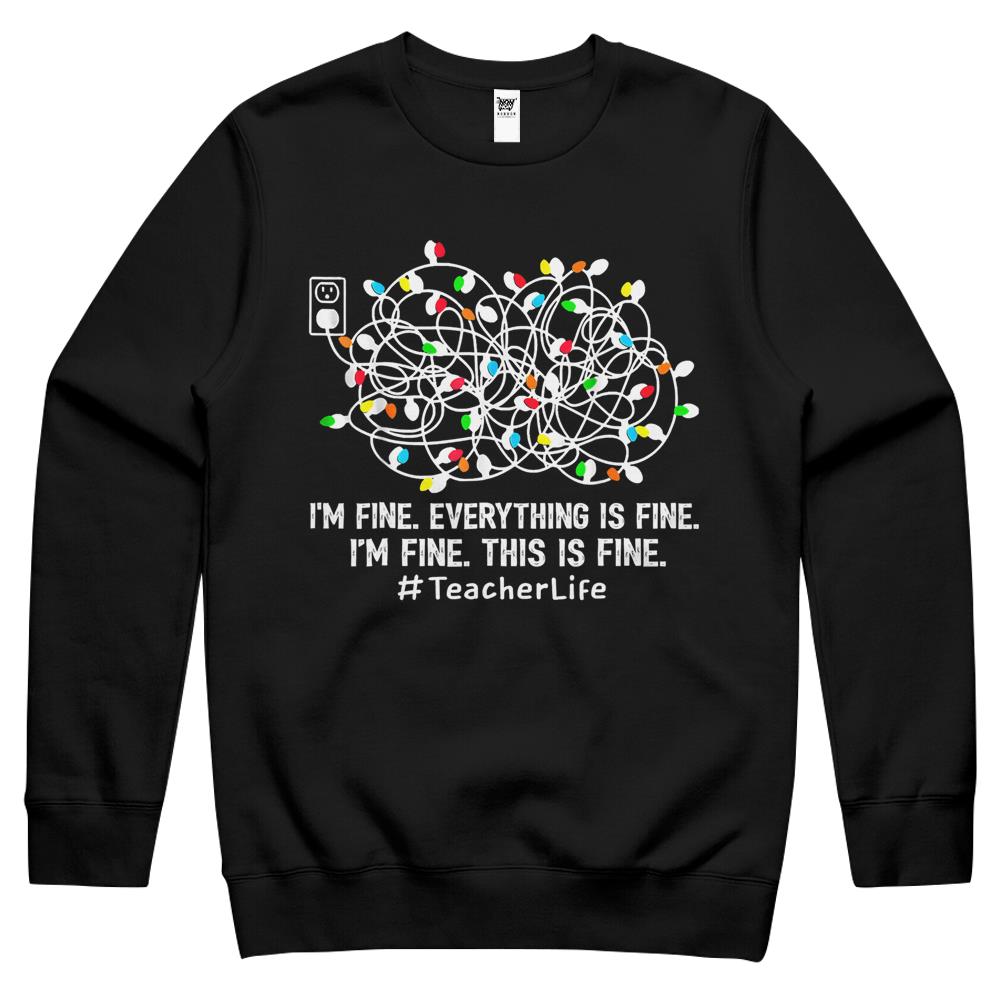 I’M Fine Everything Is Fine Teacher Life Xmas Decorations Crewneck Sweatshirt