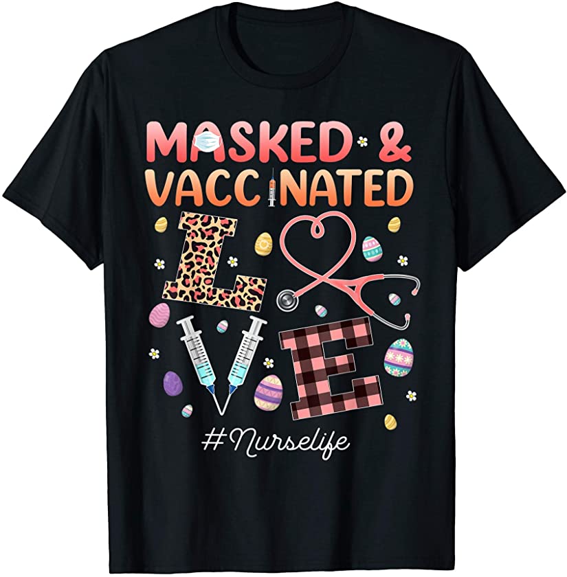 Masked And Vaccinated Love Nurse Life Easter Day Eggs Bunny T-Shirt