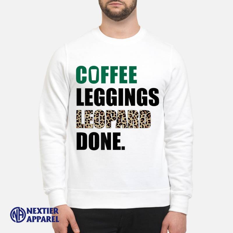 Coffee Leggings Leopard Done Mom Sayings Animal Print T-Shirt hoodie, sweater, long sleeve Unisex Sweatshirt