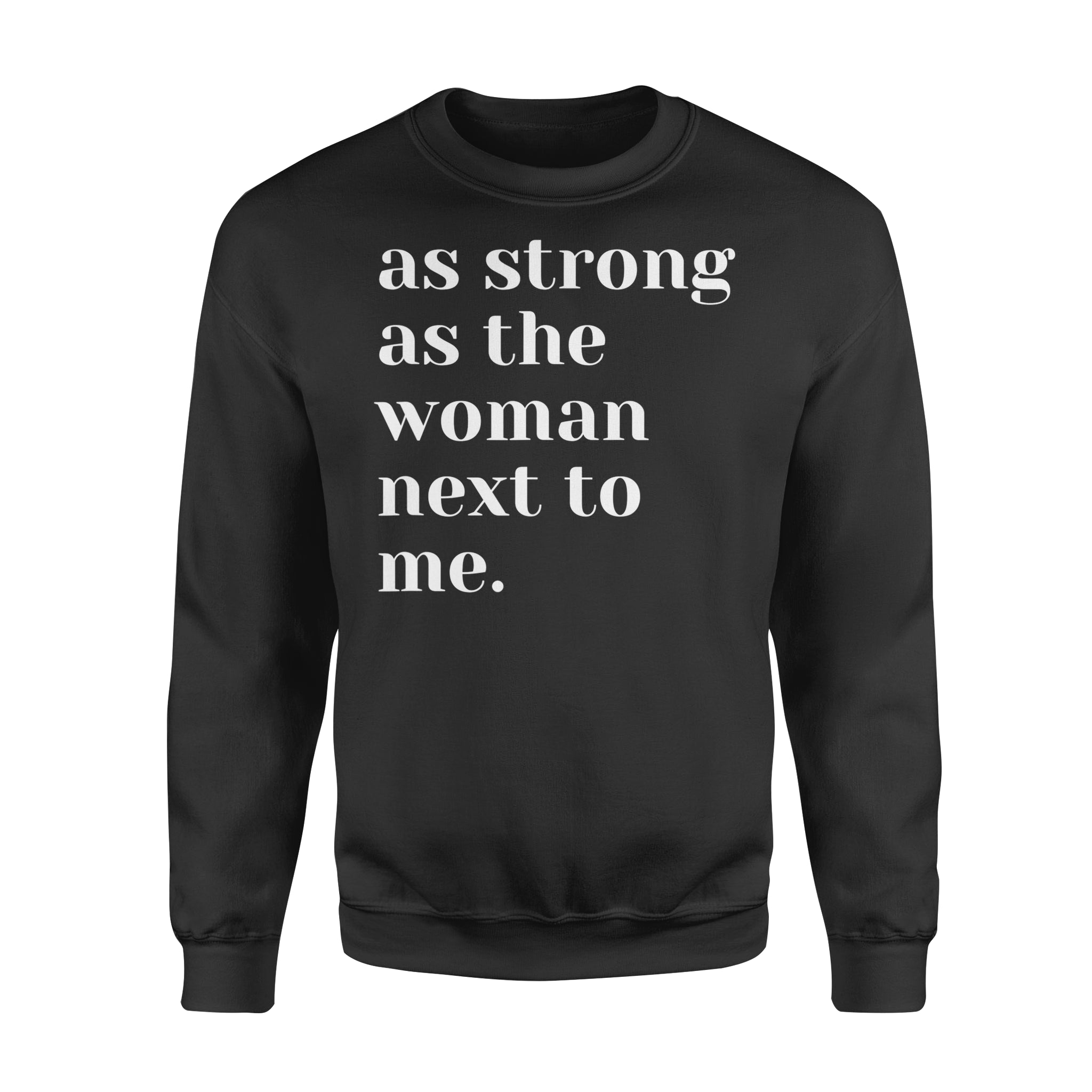 As Strong As The Woman Next To Me Shirt, Strong Women D06 Nqs1345 – Standard Crew Neck Sweatshirt