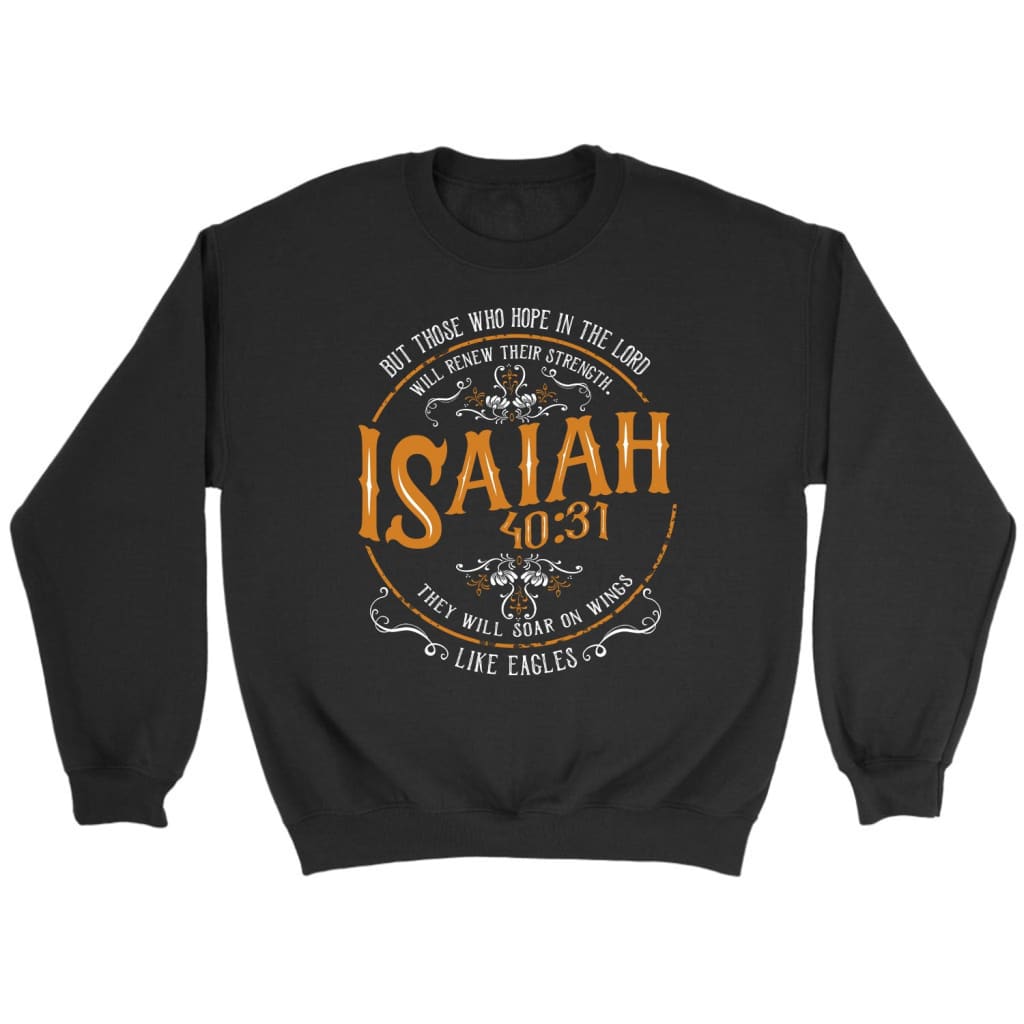 Bible Verse Sweatshirts: Isaiah 40:31 Those Who Hope In The Lord Sweatshirt