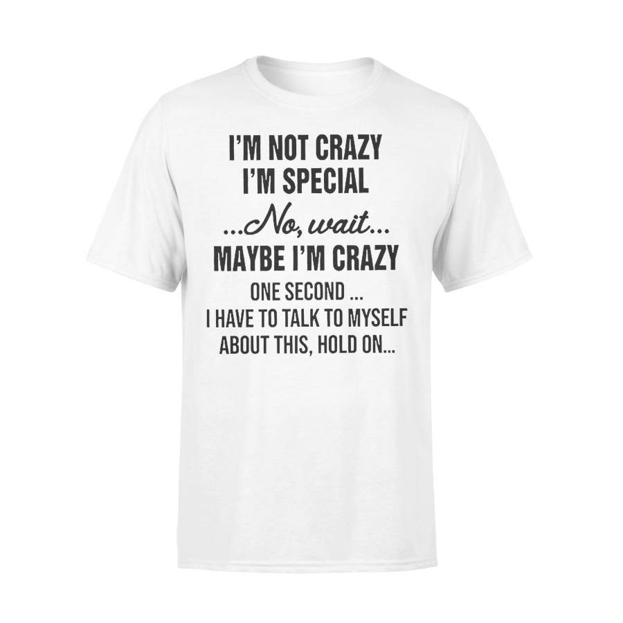 I’m Not Crazy I’m Special No Wait Maybe I’m Crazy T-shirt