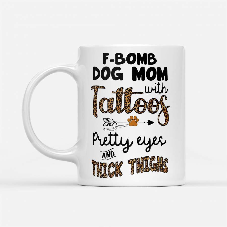 F-Bomb Dog Mom With Tattoos Pretty Eyes And Thick Thighs Leopard – White Mug