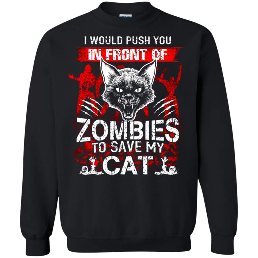 AGR I Would Push You In Front Of Zombies To Save My Cat Sweatshirt