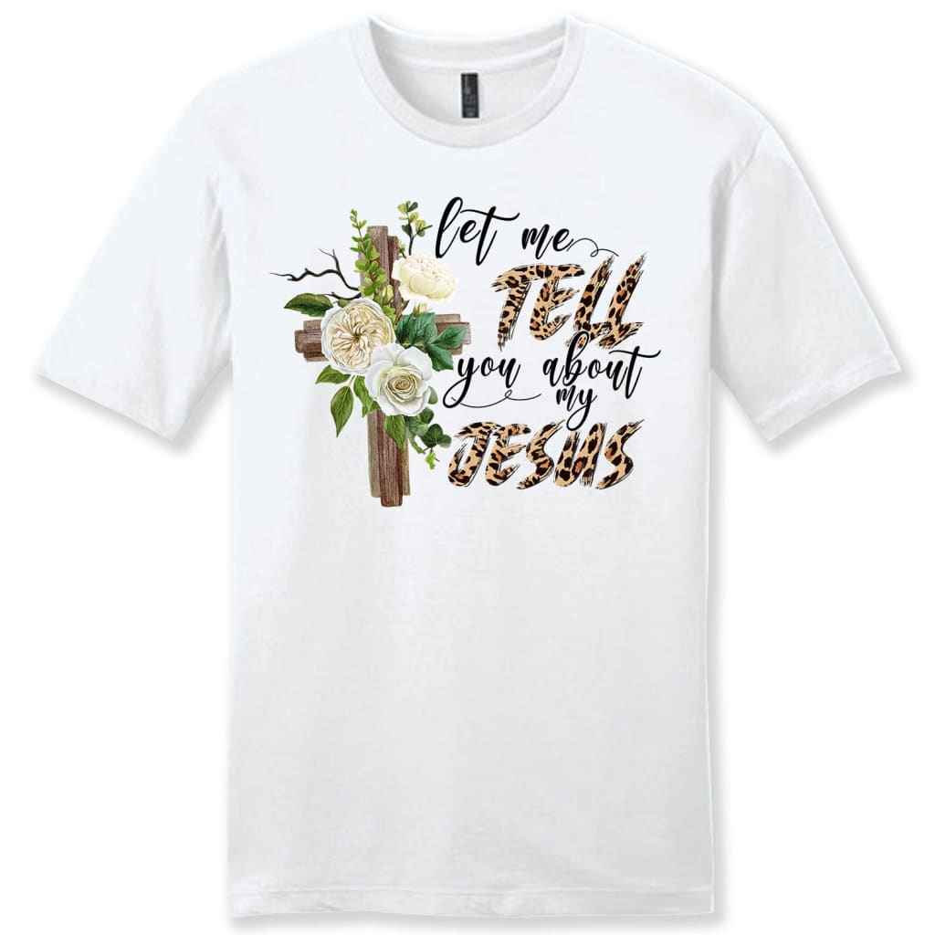 Let Me Tell You About My Jesus Shirt, Men’S Christian T-Shirts