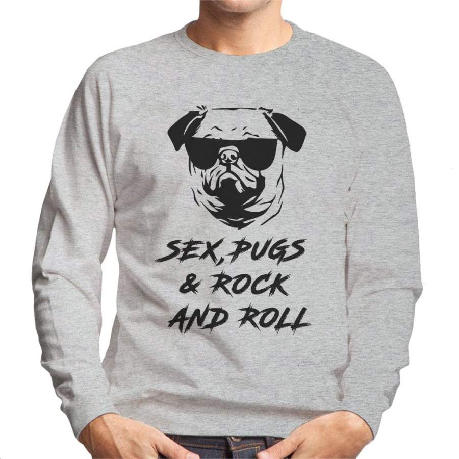 Sex Pugs And Rock And Roll Men’s Sweatshirt