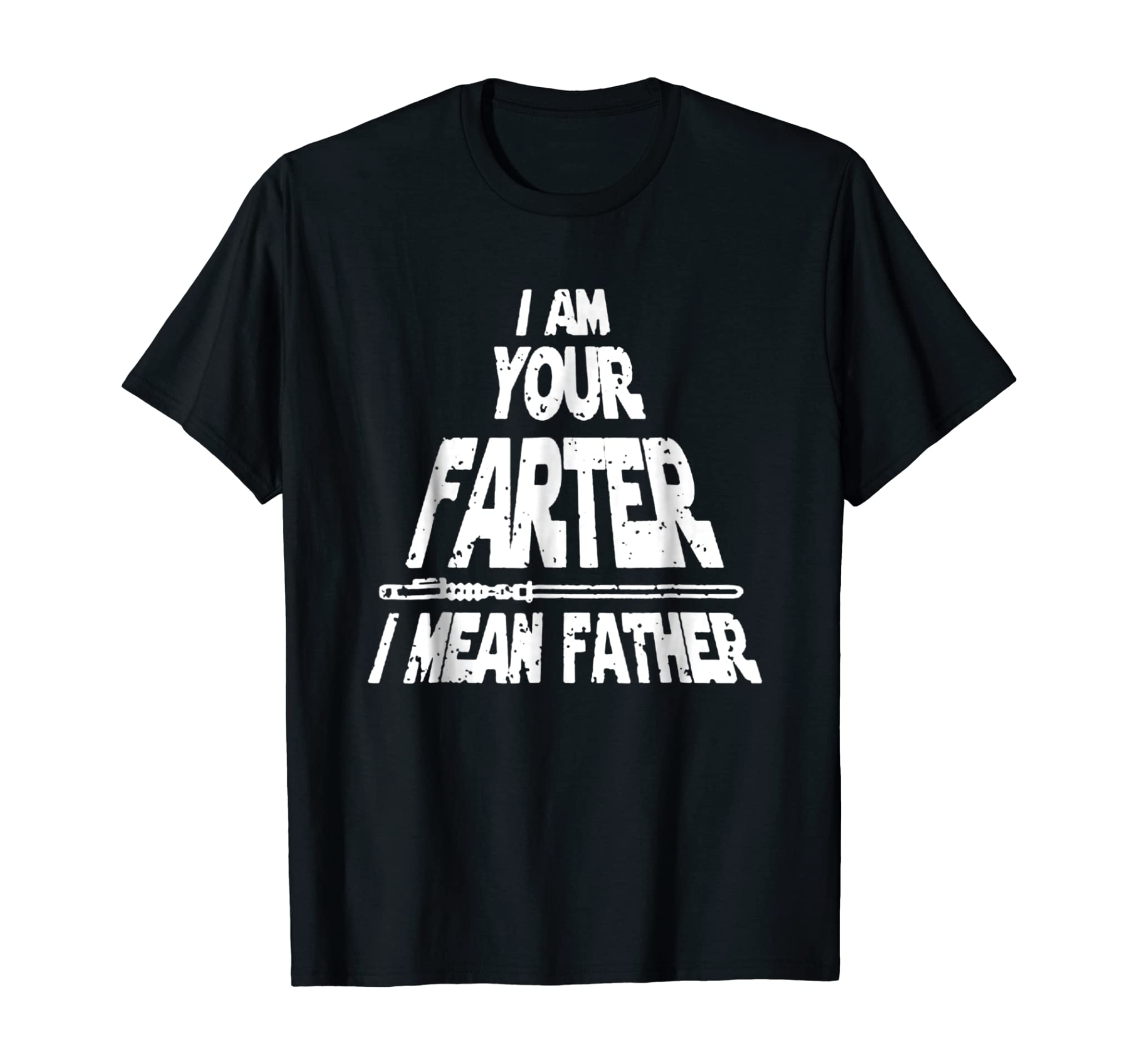 Mens I Am Your Farter..I Mean Father Funny Fathers Day T Shirt