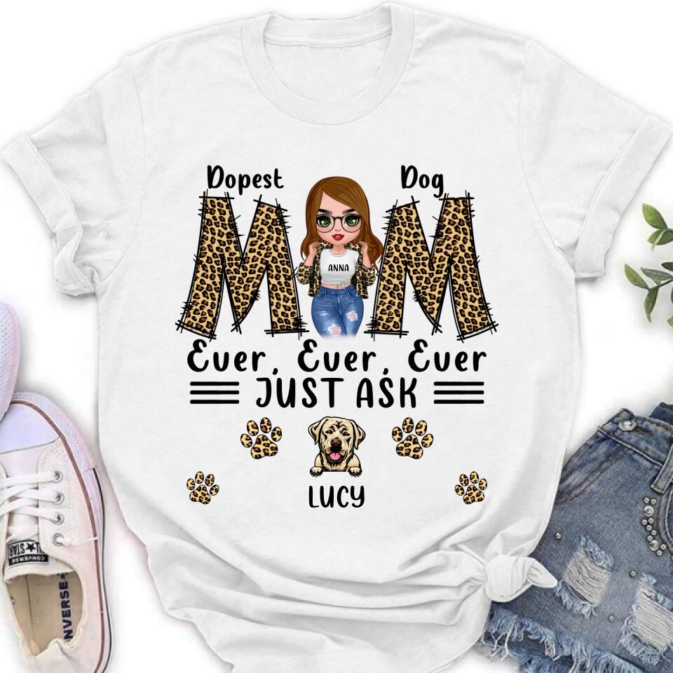 Custom Personalized Dog Mom Leopard Unisex T-Shirt/ Hoodie/ Long Sleeve/ Sweatshirt – Gift Idea For Mother’S Day 2022 – Dopest Dog Mom Ever, Ever, Ever Just Ask