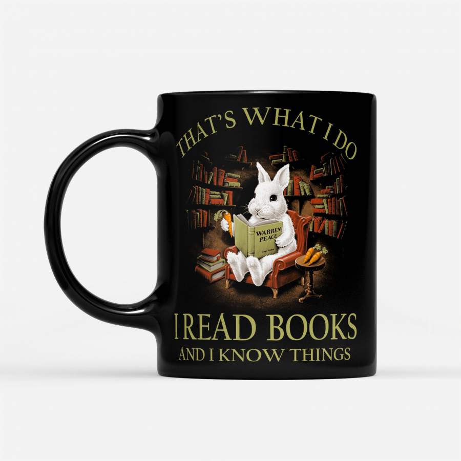 Rabbit Thats What I Do I Read Books And I Know Things – Black Mug