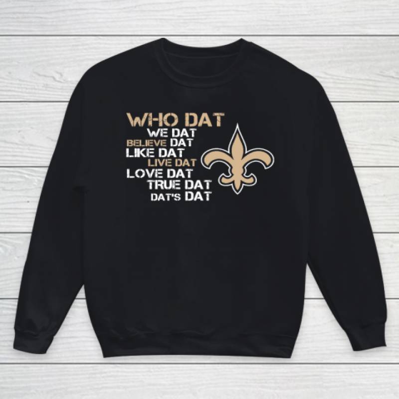 Belive Dat New Orleans Saints Who Dat We Dat Believe Dat Like Dat Youth Sweatshirt